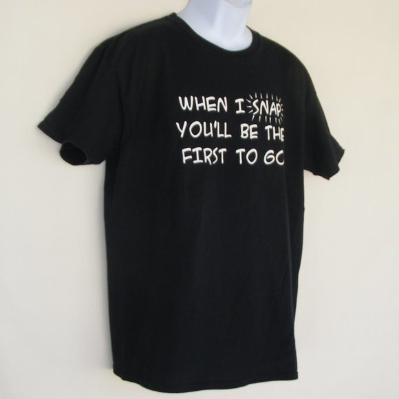 WHEN I SNAP YOU'LL BE THE FIRST TO GO Tshirt, Lg - Picture 3 of 9